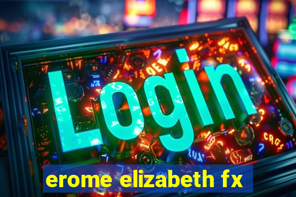 erome elizabeth fx